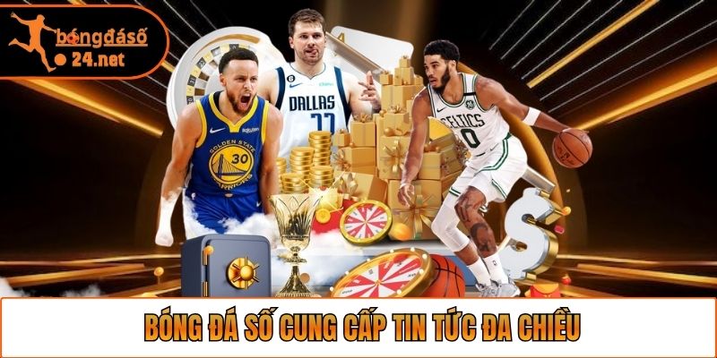 Bóng Đá Số cung cấp tin tức đa chiều