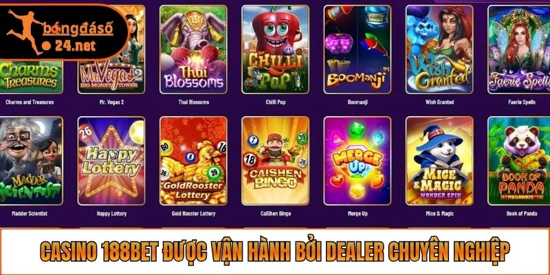 Casino 188bet được vận hành bởi dealer chuyên nghiệp