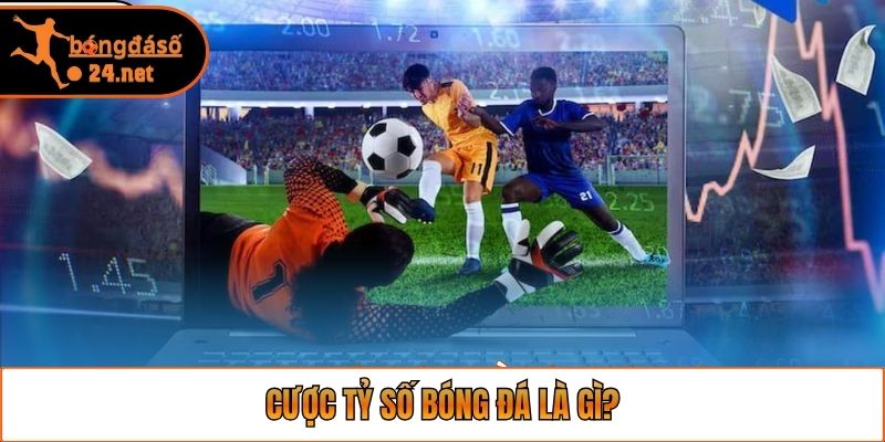 Cược tỷ số bóng đá là gì?
