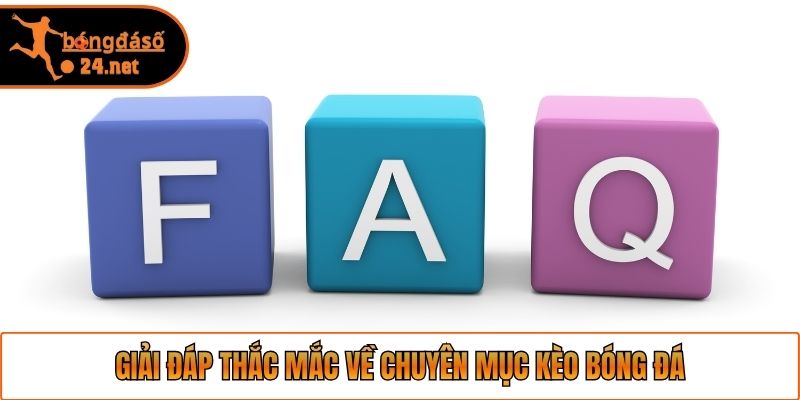Giải đáp thắc mắc về chuyên mục kèo bóng đá