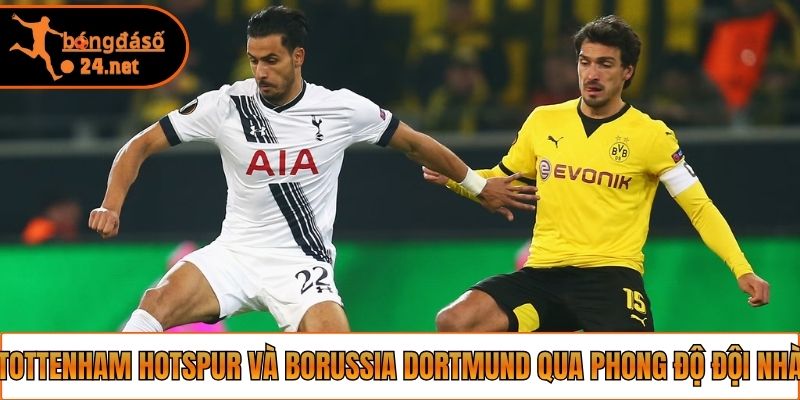 Tottenham Hotspur và Borussia Dortmund qua phong độ đội nhà