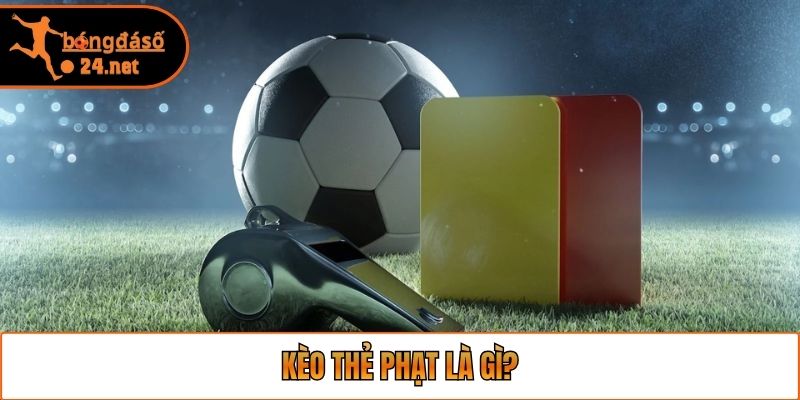 Kèo thẻ phạt là gì?