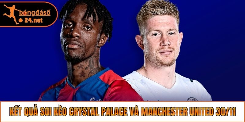 Kết quả soi kèo Crystal Palace và Manchester United 30/11
