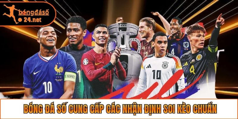 Bóng Đá Số cung cấp các nhận định soi kèo chuẩn