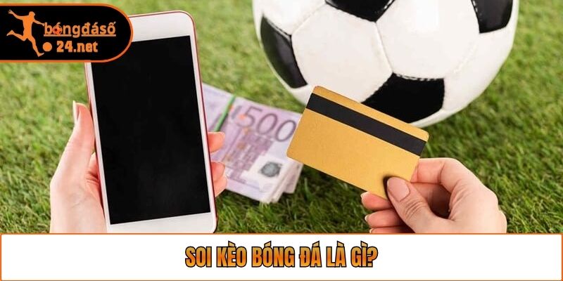 Soi kèo bóng đá là gì?