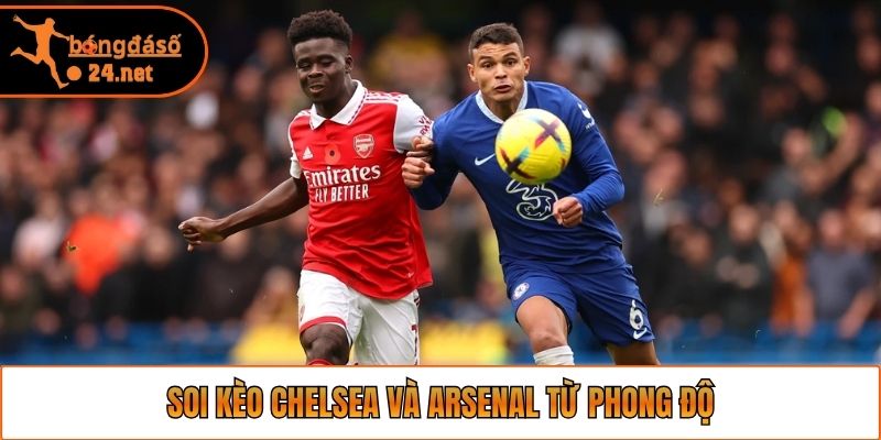 Soi kèo Chelsea và Arsenal từ phong độ