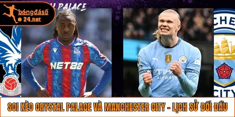 Soi kèo Crystal Palace và Manchester City - Đánh giá lịch sử đối đầu