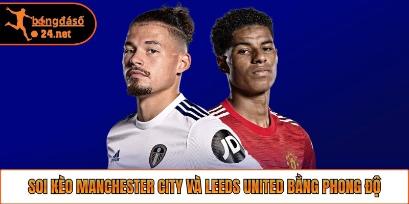 Soi kèo Manchester City và Leeds United bằng phong độ