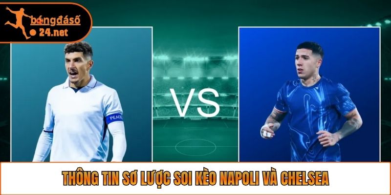 Thông tin sơ lược soi kèo Napoli và Chelsea