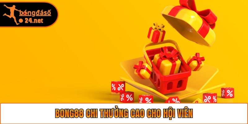 Bong88 chi thưởng cao cho hội viên