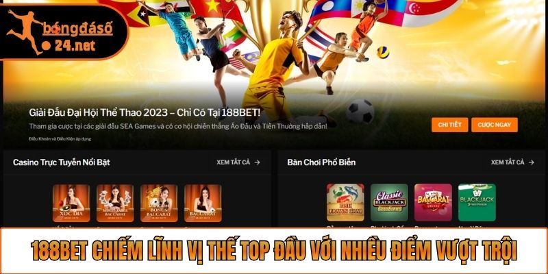 188bet chiếm lĩnh vị thế top đầu với nhiều điểm vượt trội