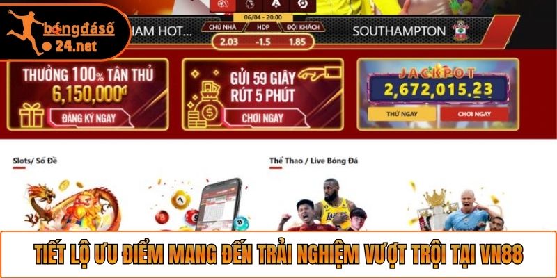 Tiết lộ ưu điểm mang đến trải nghiệm vượt trội tại VN88